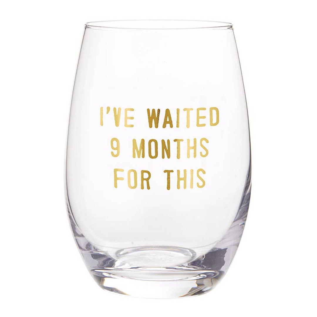 I Have Waited 9 Months for This -  17oz Stemless Wine Glass