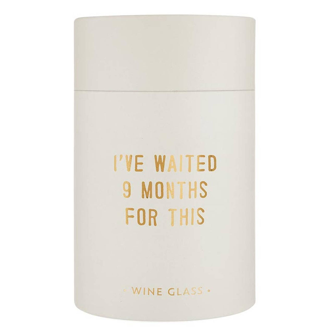 I Have Waited 9 Months for This -  17oz Stemless Wine Glass